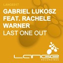 Gabriel Lukosz feat Rachele Warner - Last One Out Original Vocal Mix