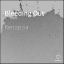 Kenopzia - Bleeding Out