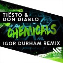 Tiesto Don Diablo - Chemicals Igor Durham Remix