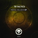 Tr Tactics - Mental Delusion Original Mix