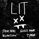 Yellow Claw Steve Aoki - Lit feat T Pain Gucci Mane