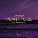 J Padron - Meant To Be feat Mariah Shea