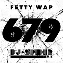 Fetty Wap feat Remy Boyz - 679 DJ Spider Remix