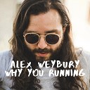 Alex Weybury - Why You Running