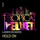 Ladies On Mars - Hold On Original Mix
