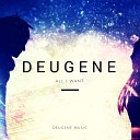 Deugene - All I Want Radio Edit