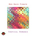 Red Hair Pirate - Tropical Romance Original Mix