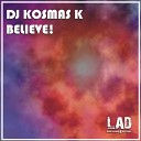 Dj Kosmas K - Believe Original Mix