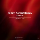 Killer Neighbors - Boom Original Mix