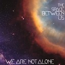 We Are Not Alone - When They Will Come