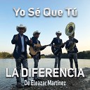La Diferencia De Eleazar Martinez - Yo S Que T