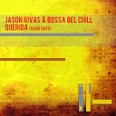 Jason Rivas Bossa Del Chill - Querida Radio Mix Edit