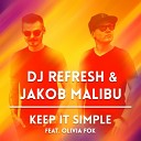 Dj Refresh Jakob Malibu feat Olivia Fok - Keep It Simple feat Olivia Fok
