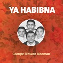 Groupe ikhwan Nooman - Ya Habiban Ja Afina