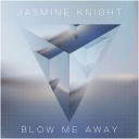 Jasmine Knight - Blow Me Away Dub Mix