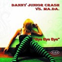 Danny Junior Crash feat Mada - Bye Bye Bye Original Mix