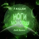 T Killah - Ноги Молодцы ZaN Remix