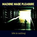 Machine Made Pleasure - Her Voice Is a Heartbeat