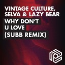 Vintage Culture Selva Lazy Bear - Why Don t U Luv SUBB Remix TerritoryDeepHouse