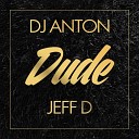 DJ Anton Jeff D - Dude Original Mix