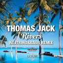 Thomas Jack - Rivers Nejtrino Baur Radio Mix