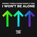 Swanky Tunes Daishi Dance Tora - I Won t Be Alone