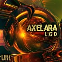 AxeLara - L C D Original Mix