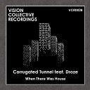 Corrugated Tunnel feat Droze - When There Was House Original Mix