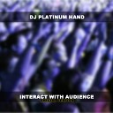 DJ Platinum Hand - Interact With Audience Special Version