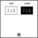 Zipzap - Bad Vibes Original Mix