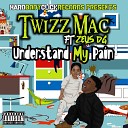 Twizz Mac feat Zeus DG - Understand My Pain