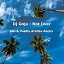 Dj Goja - Not Over Edo Vasiliy Arefiev Remix