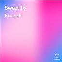 Khayeh - Sweet 16