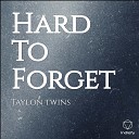 Taylon Twins - Hard To Forget