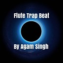 Agam Singh - Flute Trap Beat