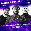 Black Eyed Peas Ozuna J Rey Soul - MAMACITA Rakurs Praym Radio Edit
