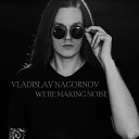 Vladislav Nagornov - We re Making Noise