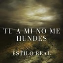 Estilo Real - Tu a Mi No Me Hundes feat Juan Gabriel