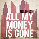 Goldrush - All My Money Is Gone