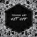Tough Art - Get Off Original Mix