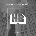 Berlak - Give Me Love Original Mix