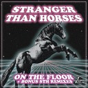 Stranger Than Horses - On The Floor Original Mix