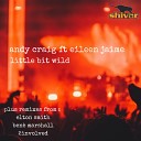 Andy Craig feat Eileen Jaime - Little Bit Wild Radio Mix