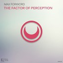 Max Forword - The Factor of Perception Original Mix