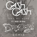 Cash Cash feat Bebe Rexha - Take Me Home Dr Ozi Remix
