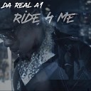 Da Real A1 - Ride 4 Me