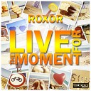 Roxor - Live for the Moment Dave Dean Remix Edit