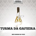 Turma Da Gafieira - Meu Sonho Eh Voce Original Mix