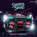 Sergey Smile - PartyTonight Club Mix www