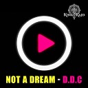 D D C - Not a Dream